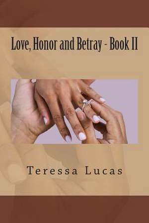 Love, Honor and Betray - Book II de Teressa Y. Lucas