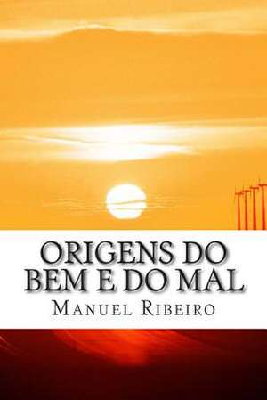Origens Do Bem E Do Mal de Ribeiro, Manuel Sousa