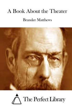 A Book about the Theater de Brander Matthews