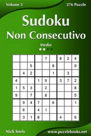 Sudoku Non Consecutivo - Medio - Volume 3 - 276 Puzzle de Nick Snels