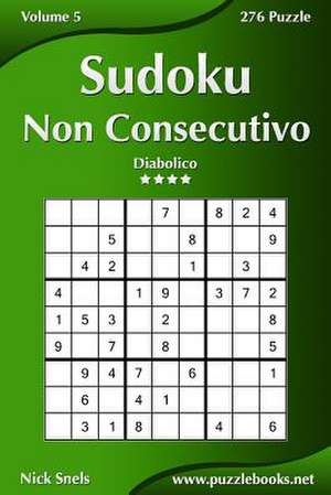 Sudoku Non Consecutivo - Diabolico - Volume 5 - 276 Puzzle de Nick Snels