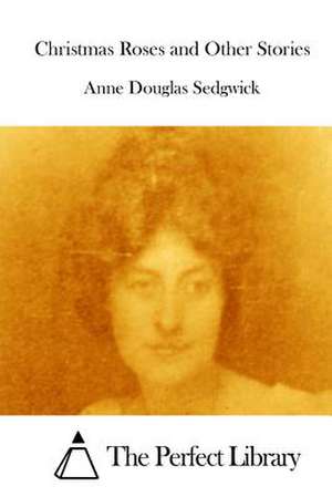 Christmas Roses and Other Stories de Sedgwick, Anne Douglas