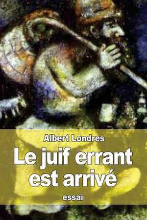 Le Juif Errant Est Arrive de Albert Londres