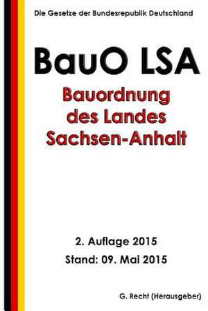 Bauordnung Des Landes Sachsen-Anhalt (Bauo Lsa), 2. Auflage 2015 de G. Recht