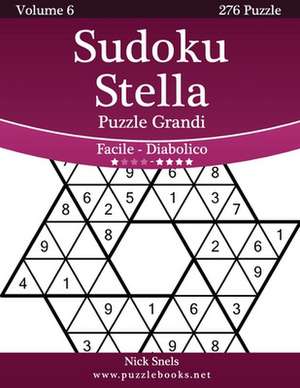 Sudoku Stella Puzzle Grandi - Da Facile a Diabolico - Volume 6 - 276 Puzzle de Nick Snels