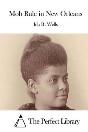 Mob Rule in New Orleans de Ida B. Wells