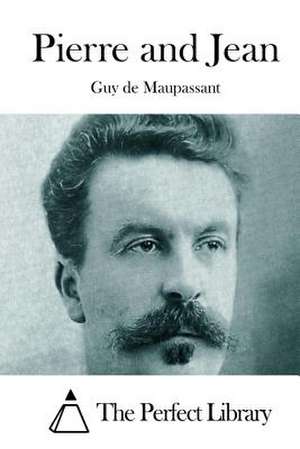 Pierre and Jean de Guy De Maupassant