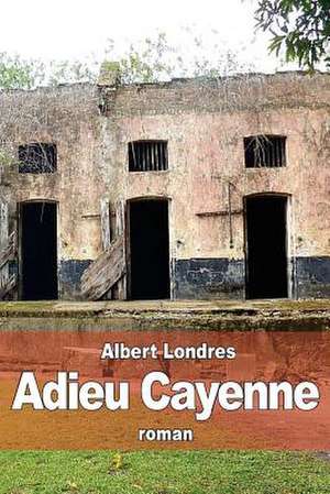 Adieu Cayenne de Albert Londres