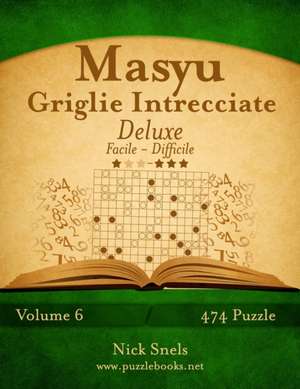 Masyu Griglie Intrecciate Deluxe - Da Facile a Difficile - Volume 6 - 474 Puzzle de Nick Snels