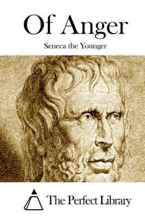 Of Anger de Lucius Annaeus Seneca