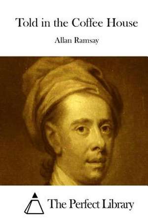 Told in the Coffee House de Allan Ramsay