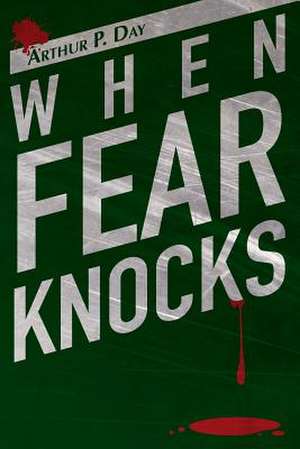 When Fear Knocks de Arthur P. Day