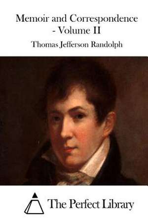 Memoir and Correspondence - Volume II de Thomas Jefferson Randolph