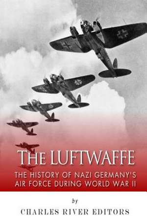 The Luftwaffe de Charles River Editors