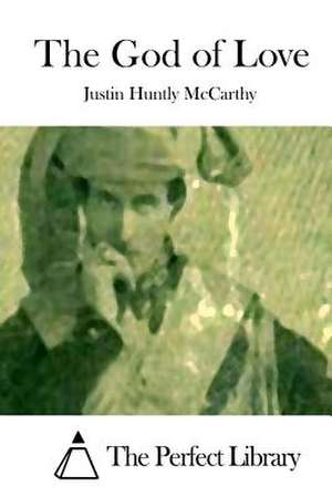 The God of Love de Justin Huntly McCarthy