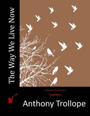 The Way We Live Now de Anthony Trollope