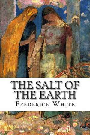 The Salt of the Earth de Frederick Merrick White