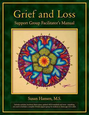 Grief and Loss Support Group Facilitator's Manual de Susan Hansen M. S.