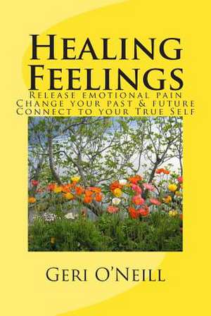 Healing Feelings de Geri O'Neill