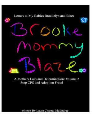 Letters to My Babies Brookelyn and Blaze, a Mothers Loss and Determination Vol 2 de Laura Chantal McEndree