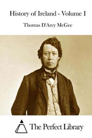 History of Ireland - Volume I de Thomas D'Arcy McGee