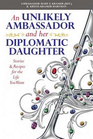 An Unlikely Ambassador and Her Diplomatic Daughter de Krista Kramer Hartman