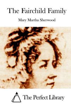 The Fairchild Family de Mary Martha Sherwood