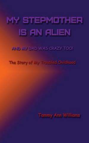 My Stepmother Is an Alien de MS Tammy Ann Williams