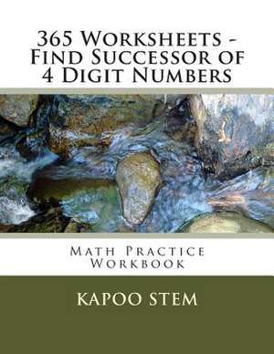 365 Worksheets - Find Successor of 4 Digit Numbers de Kapoo Stem