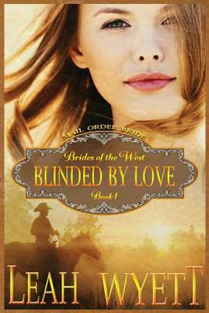 Mail Order Bride - Blinded by Love de Leah Wyett