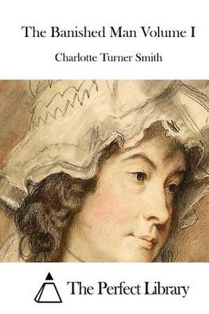 The Banished Man Volume I de Charlotte Turner Smith