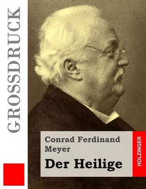 Der Heilige (Grossdruck) de Conrad Ferdinand Meyer