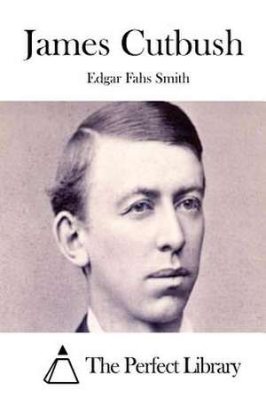 James Cutbush de Smith, Edgar Fahs