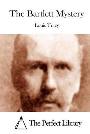 The Bartlett Mystery de Louis Tracy