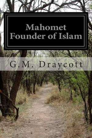 Mahomet Founder of Islam de G. M. Draycott