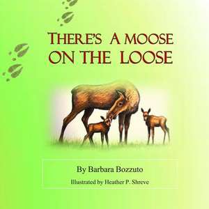 There's a Moose on the Loose de Mrs Barbara M. Bozzuto