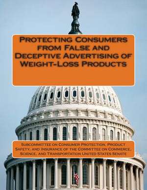 Protecting Consumers from False and Deceptive Advertising of Weight-Loss Products de Pro Subcommittee on Consumer Protection