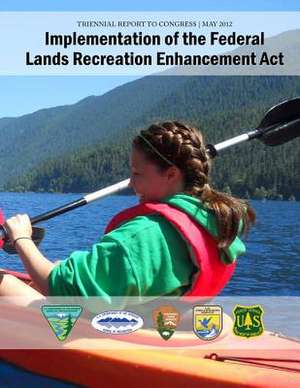 Implementation of the Federal Lands Recreation Enhancement ACT de U. S. Department of the Interior