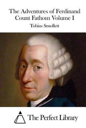 The Adventures of Ferdinand Count Fathom Volume I de Tobias Smollett