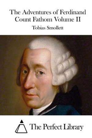 The Adventures of Ferdinand Count Fathom Volume II de Tobias Smollett