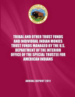 Tribaland and Other Trust Funds and Individual Indian Monies Trust Funds Managed by the U.S. Department of the Interior Office of the Special Trustee de U. S. Department of the Interior