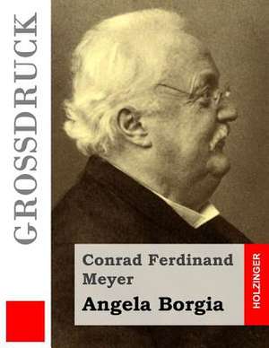 Angela Borgia (Grossdruck) de Conrad Ferdinand Meyer