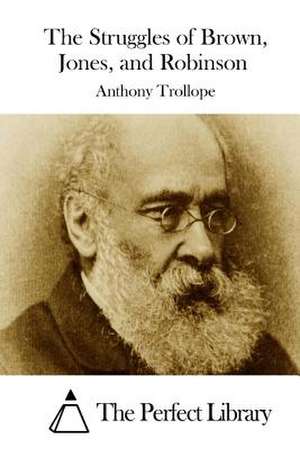 The Struggles of Brown, Jones, and Robinson de Anthony Trollope