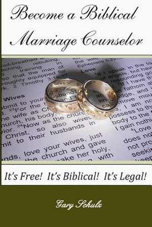 Become a Biblical Marriage Counselor de Gary Schulz