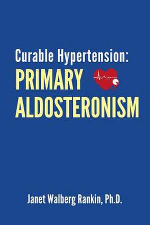 Curable Hypertension de Janet Walberg Rankin Ph. D.