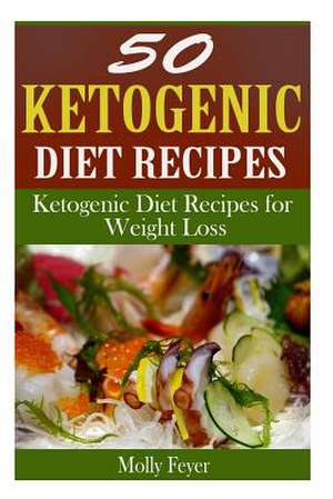 50 Ketogenic Diet Recipes de Molly Feyer