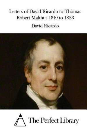 Letters of David Ricardo to Thomas Robert Malthus 1810 to 1823 de David Ricardo