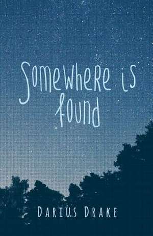 Somewhere Is Found de Darius Drake