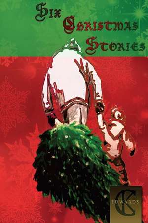 Six Christmas Stories de C. K. Edwards