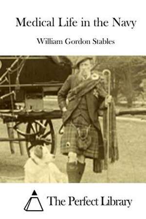 Medical Life in the Navy de Stables, William Gordon